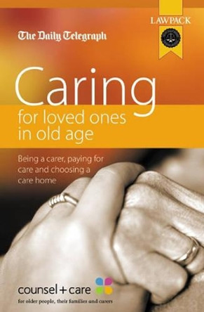 Caring for Loved Ones in Old Age: Being a Carer, Paying for Care and Choosing a Care Home - Care for the Elderly by Counsel And Care 9781905261499 [USED COPY]