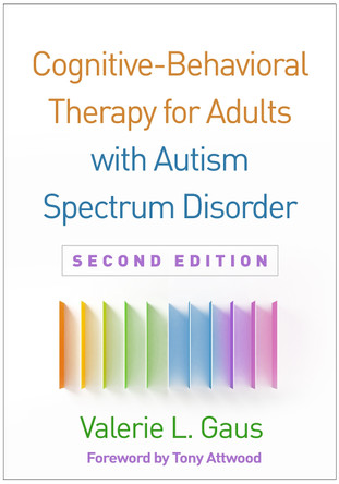 Cognitive-Behavioral Therapy for Adults with Autism Spectrum Disorder, Second Edition Valerie L. Gaus 9781462537686