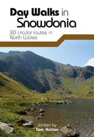 Day Walks in Snowdonia: 20 circular routes in North Wales by Tom Hutton 9781906148416 [USED COPY]