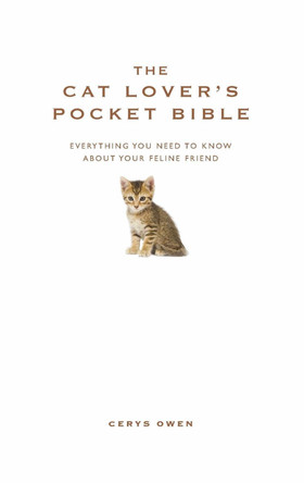 The Cat Lover's Pocket Bible: Everything you need to know about your feline friend by Cerys Owen 9781907087059 [USED COPY]