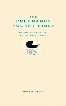 The Pregnancy Pocket Bible: Everything an expectant mother needs to know by Hollie Smith 9781907087073 [USED COPY]