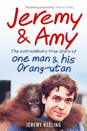 Jeremy and Amy: The Extraordinary True Story of One Man and His Orang-Utan by Jeremy Keeling 9781907595189 [USED COPY]