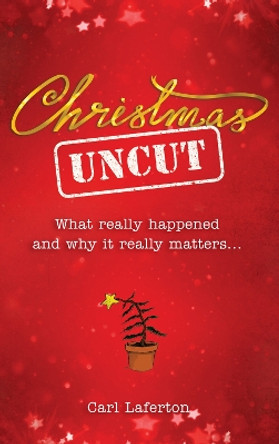 Christmas Uncut: What Really Happened and Why It Really Matters... by Carl Laferton 9781908762177 [USED COPY]