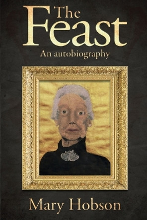 The Feast: An Autobiography by Mary Hobson 9781910873038 [USED COPY]