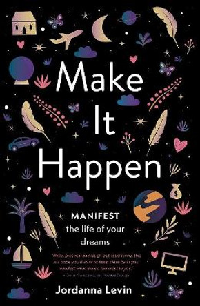 Make It Happen: Manifest the Life of Your Dreams by Jordanna Levin 9781922351463 [USED COPY]