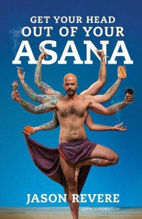 Get Your Head Out of Your Asana: The Yoga Book That Isn't by Jason Revere 9789082901108 [USED COPY]