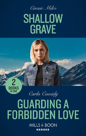 Shallow Grave / Guarding A Forbidden Love: Shallow Grave / Guarding a Forbidden Love (The Scarecrow Murders) (Mills & Boon Heroes) by Cassie Miles 9780263307115 [USED COPY]