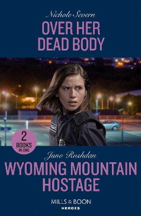 Over Her Dead Body / Wyoming Mountain Hostage: Over Her Dead Body (Defenders of Battle Mountain) / Wyoming Mountain Hostage (Cowboy State Lawmen) (Mills & Boon Heroes) by Nichole Severn 9780263307214 [USED COPY]