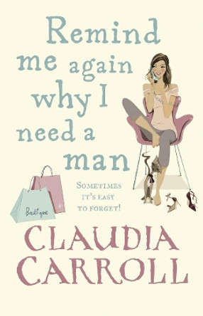 Remind Me Again Why I Need a Man: a light, funny and fantastic comedy from bestselling author Claudia Carroll by Claudia Carroll 9780553819342 [USED COPY]