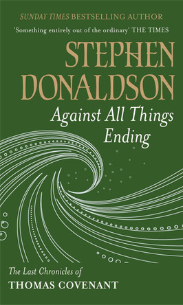 Against All Things Ending: The Last Chronicles of Thomas Covenant by Stephen Donaldson 9780575083431 [USED COPY]