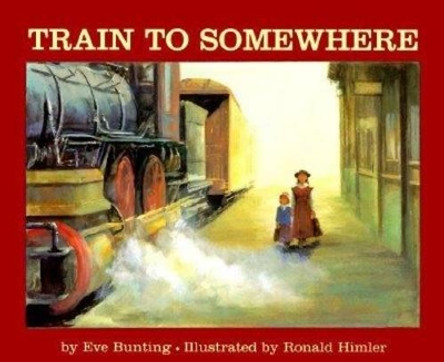 Train to Somewhere by Eve Bunting 9780618040315 [USED COPY]