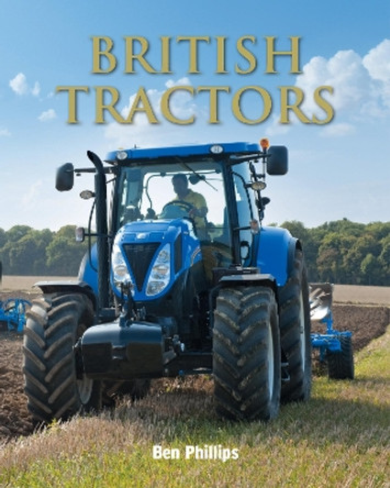 British Tractors by Ben Phillips 9780711038585 [USED COPY]