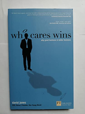 Who Cares Wins: Why good business is better business by David Jones 9780273762539 [USED COPY]