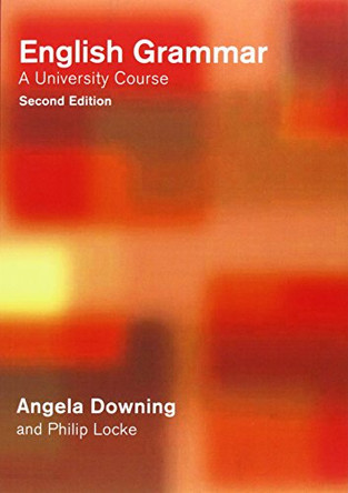 English Grammar: A University Course by Angela Downing 9780415287876 [USED COPY]