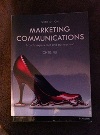 Marketing Communications: brands, experiences and participation by Chris Fill 9780273770541 [USED COPY]