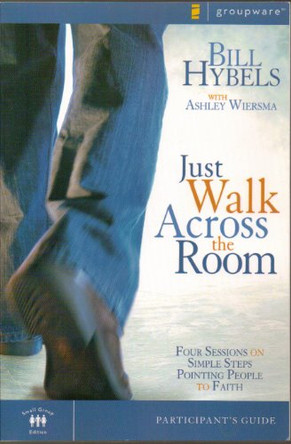 Just Walk Across the Room Participant's Guide: Four Sessions on Simple Steps Pointing People to Faith by Bill Hybels 9780310271765 [USED COPY]