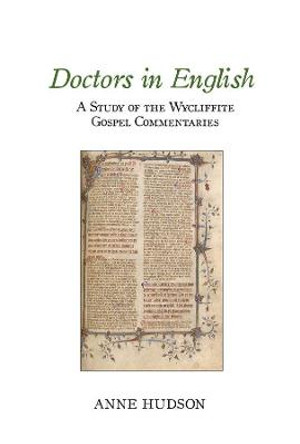 Doctors in English: A Study of the Wycliffite Gospel Commentaries by Anne Hudson