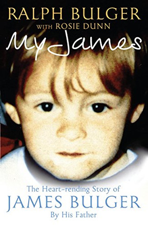 My James: The Heartrending Story of James Bulger by His Father by Ralph Bulger 9780283071836 [USED COPY]