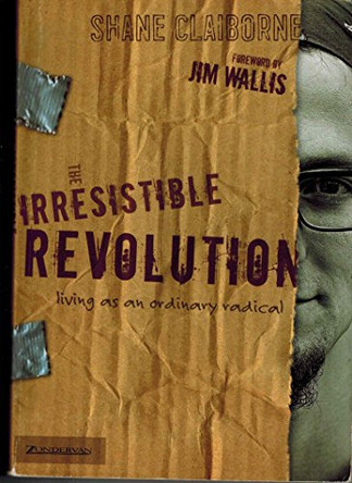 The Irresistible Revolution: Living as an Ordinary Radical by Shane Claiborne 9780310266303 [USED COPY]