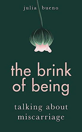 The Brink of Being: Talking About Miscarriage by Julia Bueno 9780349010762 [USED COPY]