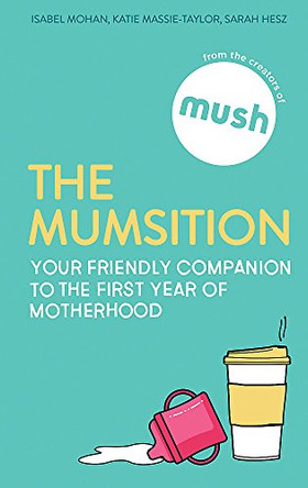 The Mumsition: Your friendly companion to the first year of motherhood by The Creators Of Mush 9780349417455 [USED COPY]