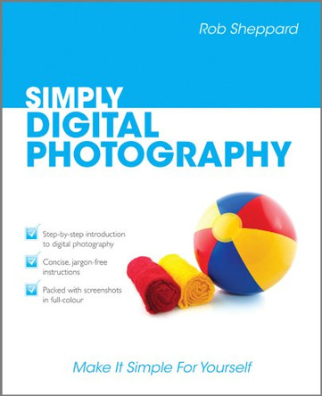 Simply Digital Photography by Rob Sheppard 9780470711323 [USED COPY]