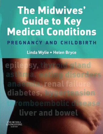 The Midwives' Guide to Key Medical Conditions: Pregnancy and Childbirth by Linda Wylie 9780443103872 [USED COPY]