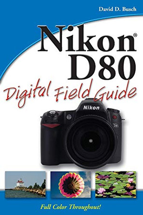 Nikon D80 Digital Field Guide by David D. Busch 9780470120514 [USED COPY]