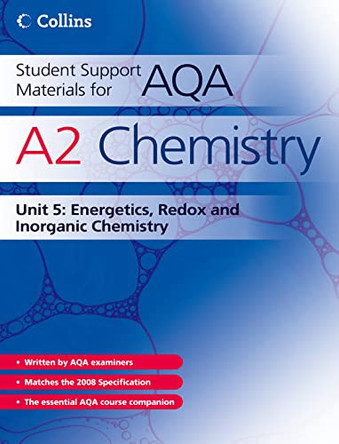 Student Support Materials for AQA - A2 Chemistry Unit 5: Energetics, Redox and Inorganic Chemistry by John Bentham 9780007268283 [USED COPY]