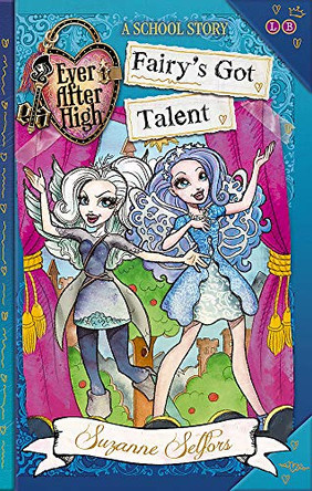 Ever After High: Fairy's Got Talent: A School Story, Book 4 by Suzanne Selfors 9780349132006 [USED COPY]