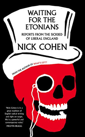 Waiting for the Etonians: Reports from the Sickbed of Liberal England by Nick Cohen 9780007308927 [USED COPY]