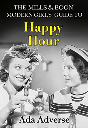 The Mills & Boon Modern Girl's Guide to: Happy Hour: How to have Fun in Dry January (Mills & Boon A-Zs, Book 2) by Ada Adverse 9780008212346 [USED COPY]