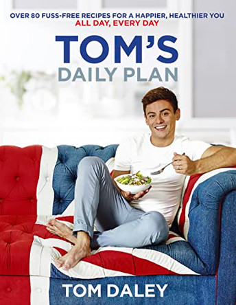 Tom's Daily Plan: Over 80 fuss-free recipes for a happier, healthier you. All day, every day. by Tom Daley 9780008212292 [USED COPY]