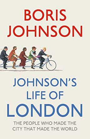 Johnson's Life of London: The People Who Made the City That Made the World by Boris Johnson 9780007418930 [USED COPY]