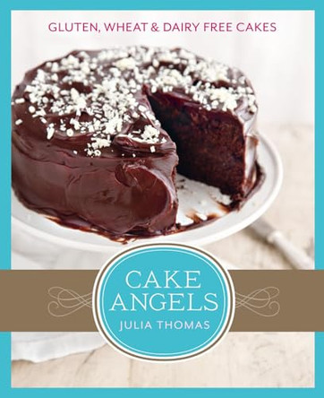 Cake Angels: Amazing gluten, wheat and dairy free cakes by Julia Thomas 9780007439294 [USED COPY]