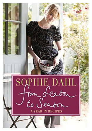 From Season to Season: A Year in Recipes by Sophie Dahl 9780007340514 [USED COPY]