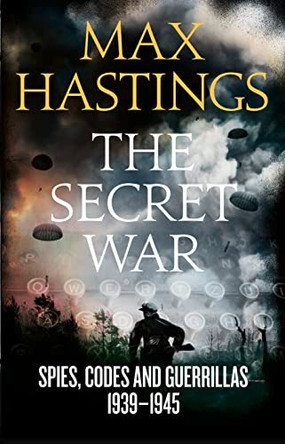 The Secret War: Spies, Codes and Guerrillas 1939-1945 by Sir Max Hastings 9780007503742 [USED COPY]