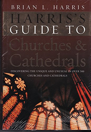 Harris's Guide to Churches and Cathedrals: Discovering the unique and unusual in over 500 churches and cathedrals by Brian L. Harris 9780091912512 [USED COPY]