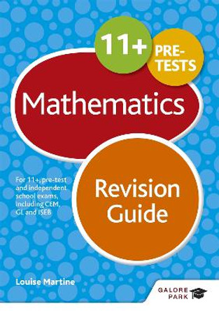 11+ Maths Revision Guide: For 11+, pre-test and independent school exams including CEM, GL and ISEB by Louise Martine