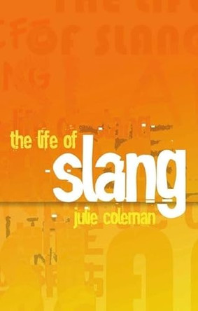 The Life of Slang by Julie Coleman 9780199571994 [USED COPY]