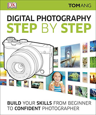 Digital Photography Step by Step: Build Your Skills From Beginner to Confident Photographer by Tom Ang 9780241226797 [USED COPY]