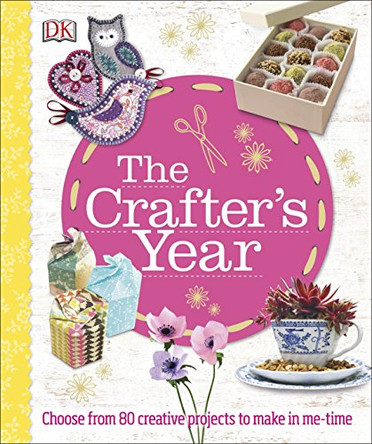 The Crafter's Year: Choose from 80 Creative Projects to Make in Me-Time by DK 9780241248317 [USED COPY]