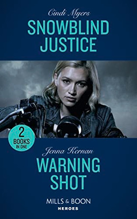 Snowblind Justice: Snowblind Justice (Eagle Mountain Murder Mystery: Winter Storm W) / Warning Shot (Protectors at Heart) (Mills & Boon Heroes) by Cindi Myers 9780263274462 [USED COPY]