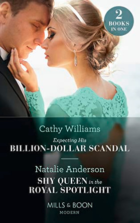 Expecting His Billion-Dollar Scandal / Shy Queen In The Royal Spotlight: Expecting His Billion-Dollar Scandal (Once Upon a Temptation) / Shy Queen in the Royal Spotlight (Once Upon a Temptation) by Cathy Williams 9780263278194 [USED COPY]