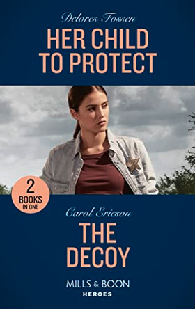 Her Child To Protect / The Decoy: Her Child to Protect / The Decoy (A Kyra and Jake Investigation) (Mills & Boon Heroes) by Delores Fossen 9780263283327 [USED COPY]