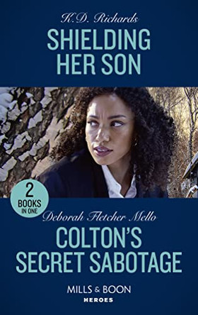 Shielding Her Son / Colton's Secret Sabotage: Shielding Her Son (West Investigations) / Colton's Secret Sabotage (The Coltons of Colorado) (Mills & Boon Heroes) by K.D. Richards 9780263303513 [USED COPY]