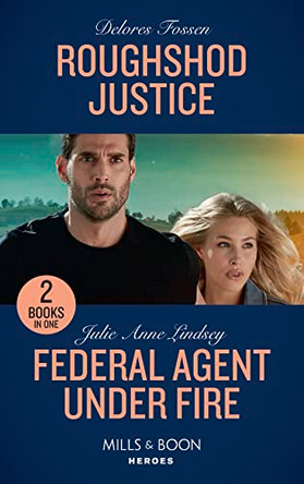 Roughshod Justice: Roughshod Justice (Blue River Ranch, Book 4) / Federal Agent Under Fire (Protectors of Cade County, Book 1) (Mills & Boon Heroes) by Delores Fossen 9780263265668 [USED COPY]