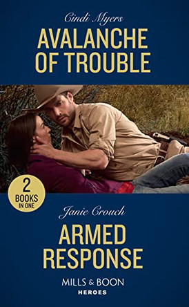 Avalanche Of Trouble: Avalanche of Trouble (Eagle Mountain Murder Mystery) / Armed Response (Omega Sector: Under Siege) (Mills & Boon Heroes) by Cindi Myers 9780263265873 [USED COPY]