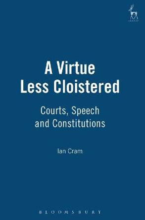 A Virtue Less Cloistered: Courts, Speech and Constitutions by Ian Cram