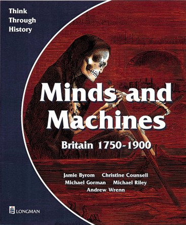 Minds and Machines Britain 1750 to 1900 Pupil's Book by Jamie Byrom 9780582295001 [USED COPY]